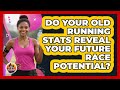 Do Your Old Running Stats Reveal Your Future Race Potential? - All Sorts Of Running