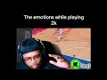 The emotions while playing 2k