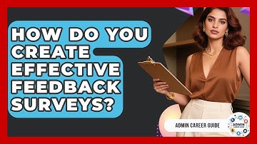 How Do You Create Effective Feedback Surveys? - Admin Career Guide