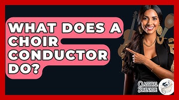 What Does A Choir Conductor Do? - Classical Serenade