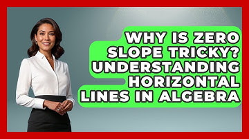 Why Is Zero Slope Tricky? Understanding Horizontal Lines In Algebra | Your Algebra Coach News