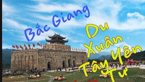 Du xuân Tây Yên Tử - Bài ca Băc Giang một khúc hát ân tình:)) by Ngọc Ký & Ngọc Liên