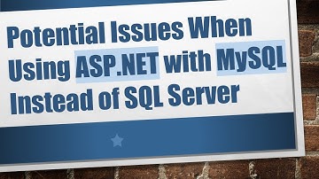 Potential Issues When Using ASP.NET with MySQL Instead of SQL Server