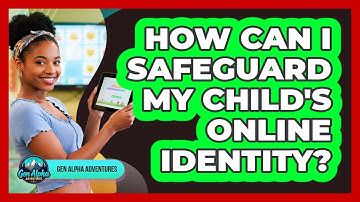 How Can I Safeguard My Child