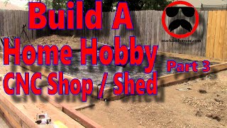 Building a Home Hobby CNC Shop\/Shed - Part 3 - September 2020 Update