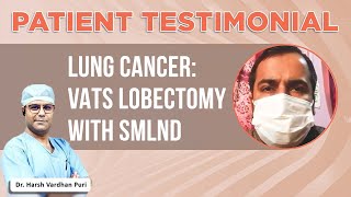 Patient Testimonial (Lung Cancer: VATS Lobectomy with SMLND) | Dr. Harsh Vardhan Puri