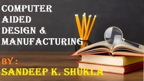 Computer aided design and Manufacturing Unit 2 Part 2 by Sandeep K. Shukla