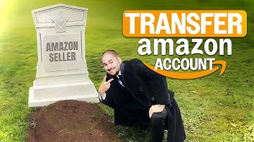 How to Transfer an Amazon Seller Account (Death Scenario Also Explained)