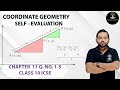 COORDINATE GEOMETRY ( SELF - EVALUATION) Q.NO. 1-5 CHAPTER 11 CLASS 10 ICSE