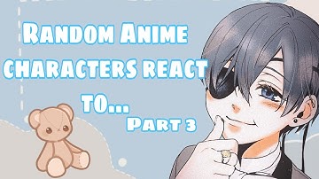 Random anime characters react to.... ||Ciel phamtomhive||Black butler||Part 3