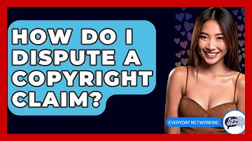 How Do I Dispute A Copyright Claim? - Everyday-Networking