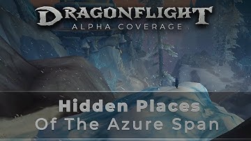 Secrets of the Azure Span! - Dragonflight ALPHA Zone Exploration