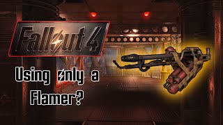 Can you beat fallout 4 with a flamer?