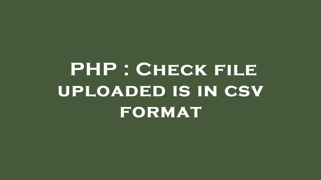 PHP : Check file uploaded is in csv format