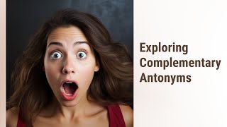 Exploring Language: Dive into Complementary Antonyms