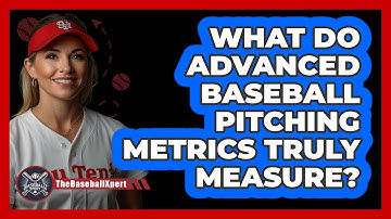 What Do Advanced Baseball Pitching Metrics Truly Measure? - The Baseball Xpert