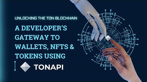 Unlocking the TON Blockchain: A Developer’s Gateway to Wallets, Tokens & NFTs using TON API