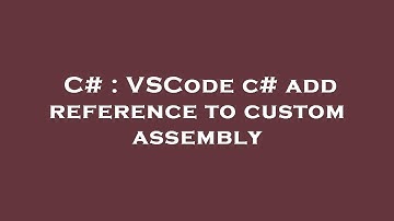 C# : VSCode c# add reference to custom assembly