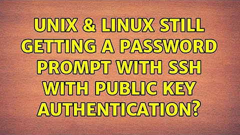Unix & Linux: Still getting a password prompt with ssh with public key authentication?