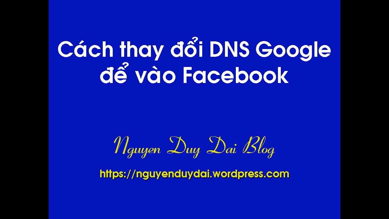 Cách thay đổi DNS Google để vào facebook