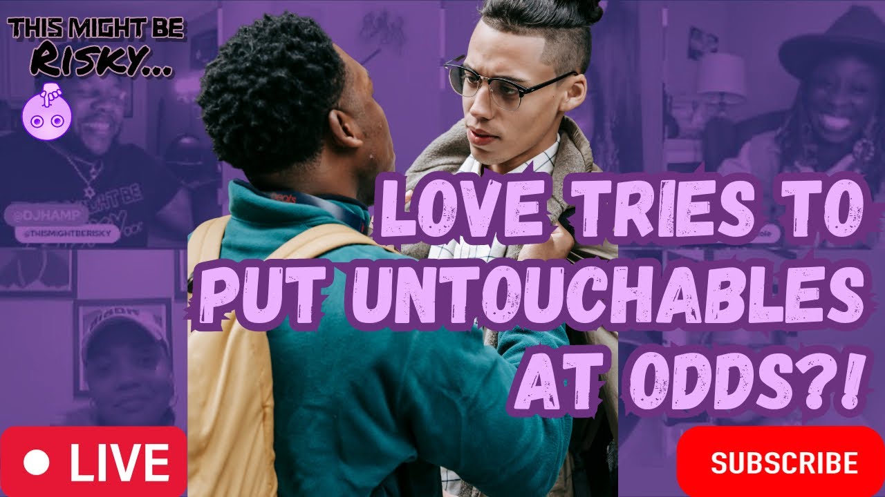 LOVE TRIES TO TURN THE UNTOUCHABLES AGAINST EACH OTHER & ARE THEY