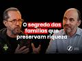 Raphael Cordeiro (Zelen): o segredo das famílias que preservam riqueza