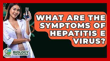 What Are The Symptoms Of Hepatitis E Virus? - Biology For Everyone