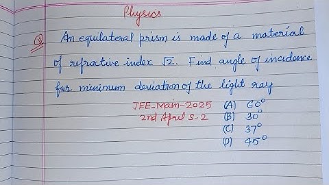 An equilateral prism is made of a material of refractive index √2... | jee main 2025 physics april
