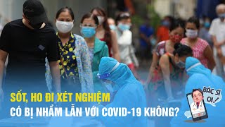 Cảm cúm nếu xét nghiệm có bị nhầm lẫn với Covid-19 không | BÁC SĨ ƠI số 7