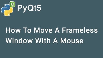 How To Move A Frameless Window With A Mouse | PyQt5