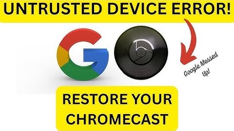 Chrome cast untrusted device fix (work around)