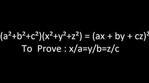 (a²+b²+c²)(x²+y²+z²) = (ax + by + cz)² To Prove : x/a=y/b=z/c