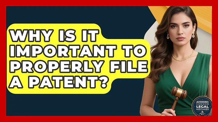 Why Is It Important to Properly File a Patent? | Avoiding Common Legal Mistakes News