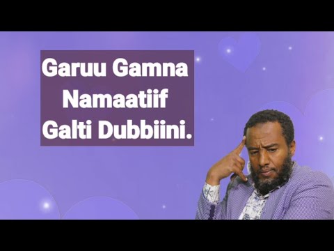 Beekaa Hayyuu Namaa Diiniitu Itti Haajoma Garuu Gamna Namaatiif Galti Dubbiini