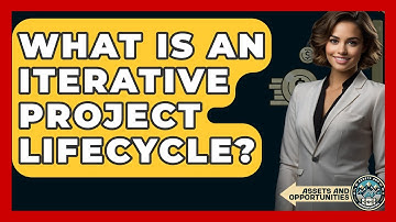 What Is An Iterative Project Lifecycle? - AssetsandOpportunity.org