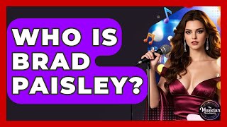 Who Is Brad Paisley? - The Musician Encyclopedia