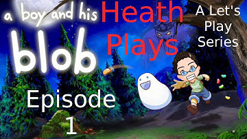 Heath Plays - A Boy and His Blob - ep 1