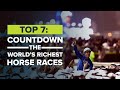 TOP 7: WORLD'S RICHEST HORSE RACES