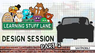 Learning Stuff Lane: Design Session - Shatmobile (Part 2)