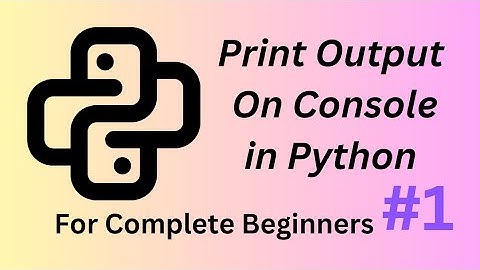 How To Print Output In Python Console #1 | Python For Complete Beginners