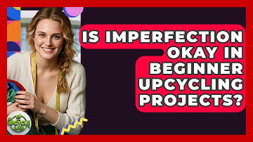 Is Imperfection Okay In Beginner Upcycling Projects? - The Upcycle Lab