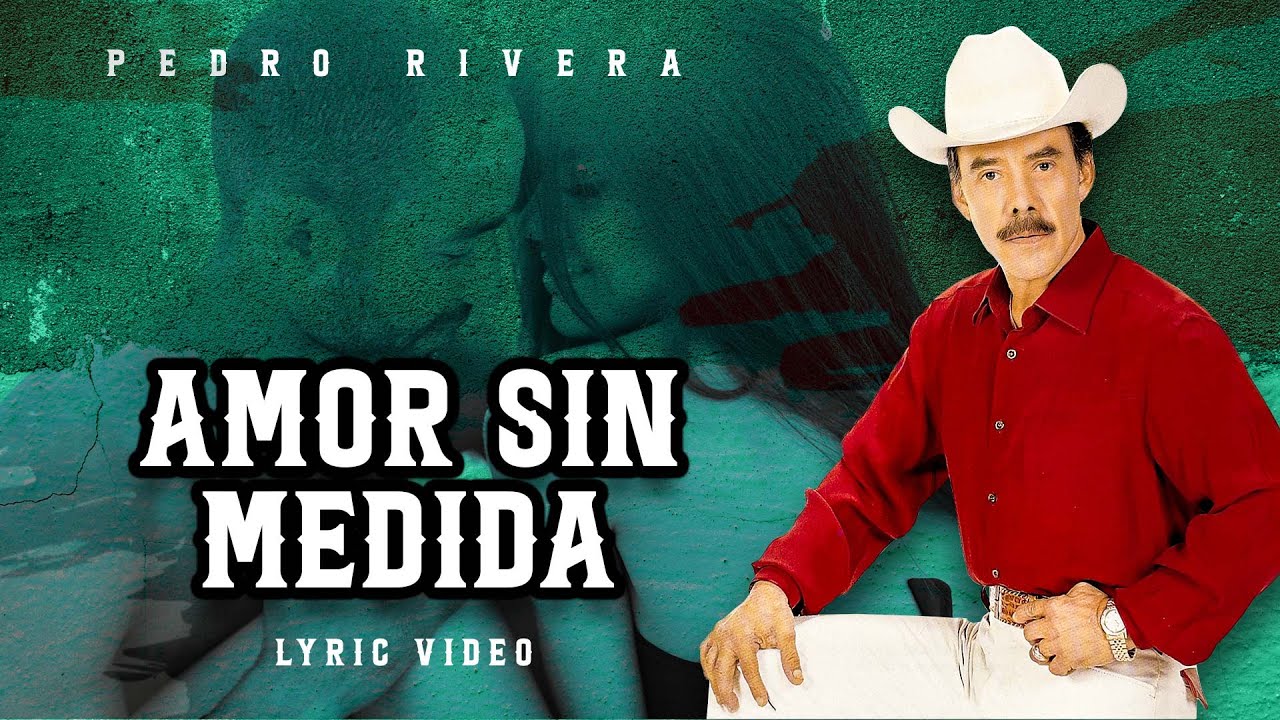PEDRO RIVERA AMOR SIN MEDIDA LYRIC VIDEO YouTube