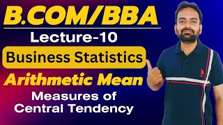 Arithmetic Mean | Business Statistics Lecture-10 | Measures of Central Tendency