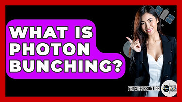 What Is Photon Bunching? - Physics Frontier