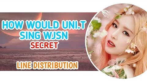 How Would UNI.T [유니티] Sing WJSN [우주 소녀]-"SECRET"|Line Distribution