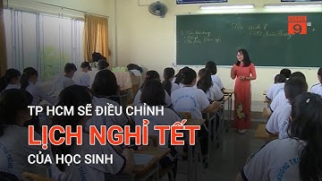 TP HCM SẼ ĐIỀU CHỈNH LỊCH NGHỈ TẾT CỦA HỌC SINH | VTC9