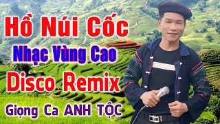 Hồ Núi Cốc - Anh Tộc Hay Tv - Nhạc Vùng Cao Disco Remix - Lk Nhạc Tây Bắc Remix Căng Vỡ Loa Bass