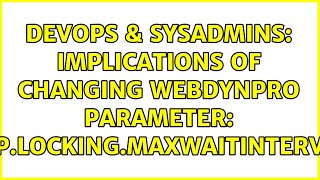 DevOps & SysAdmins: Implications of Changing WebDynpro Parameter: sap.locking.maxWaitInterval