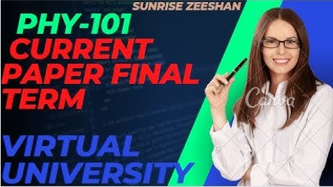 Phy101 Current Final Term Paper 2022 || Lecture 23 to 45