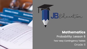 Mathematics - Grade 11 - Probability - Lesson 6: Two way Contingency Tables